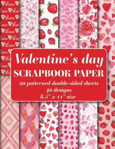 Valentine's day Scrapbook Paper Pad: 20 patterned double sided sheets. 8.5 x 11. 40 hand painted watercolor designs Floral, Hearts, Ikat, Geometric, Strawberries