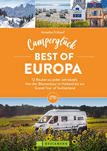 Camperglück Best of Europa: 12 Tourenideen zu jeder Jahreszeit - Von der Krimitour in Schweden bis zur Grand Tour of Switzerland