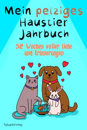 Mein pelziges Haustier Jahrbuch. 52 Wochen voller Liebe und Erinnerungen