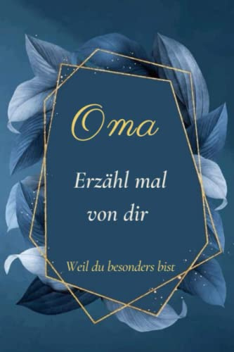 Oma - erzähl mal von dir: Weil du besonders bist , Liebevolles Erinnerungsbuch für Oma , Das Ausfüllbuch für Großmütter , perfekte Geschenk ...