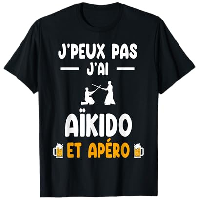 Je peux pas j'ai aïkido et apéro aïkidoka humour T-Shirt