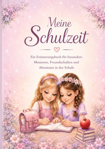 Meine Schulzeit - Ein Buch voller Erinnerungen an deine Schuljahre: Ein liebevoll gestaltetes Erinnerungsbuch für die Grundschulzeit – zum Ausfüllen, Festhalten & Wiedererleben