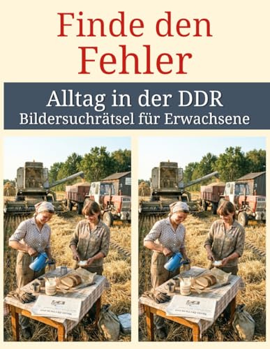 Finde den Fehler - Alltag in der DDR: Bildersuchrätsel für Erwachsene: 13 nostalgische Fehlersuchbilder mit 91 Unterschieden – Gedächtnistraining & ... - Bildersuchrätsel für Erwachsene, Band 2)