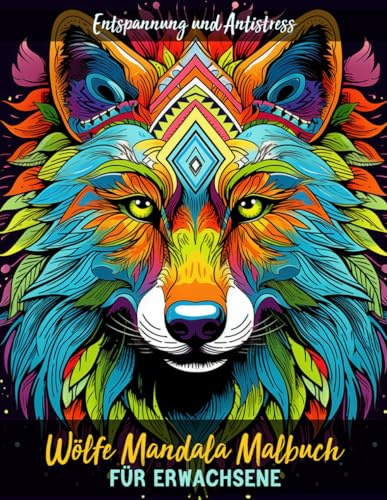 Wölfe Mandala Malbuch für Erwachsene - Entspannung und Antistress: Ein tolles Buch mit Wolf Mandala-Motiven | 25 Wunderschöne Malvorlagen