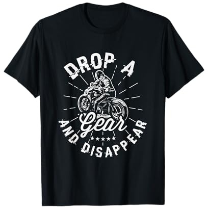 Drop a gear and disappear Gifts for a Motorcycle Fan Biker T-Shirt