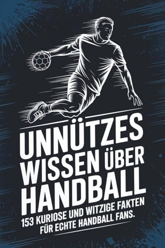 Unnützes Wissen über Handball 153 kuriose und witzige Fakten für echte Handball Fans