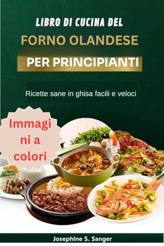 libro di cucina del forno olandese per principianti: Ricette sane in ghisa facili e veloci (Dutch Beginners Vol. 4)