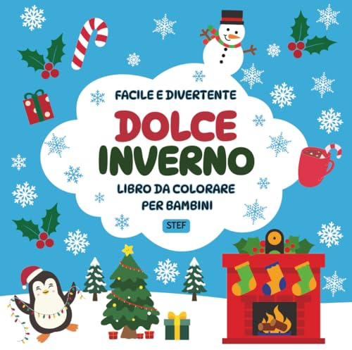 Dolce Inverno – Libro da colorare per bambini: 35 disegni facili e divertenti per colorare un dolce inverno: pupazzi di neve, animaletti del bosco, fiocchi, cioccolate calde e tanta fantasia!