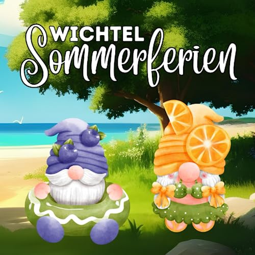 Wichtel Sommerferien: Wichtel Malbuch für die warme Jahreszeit mit über 30 Ausmalbildern (Wichtel Malbücher)