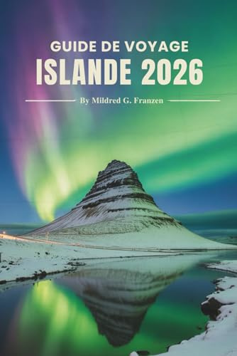 GUIDE DE VOYAGE ISLANDE 2026: Beauté naturelle, sentiers cachés et vie locale au pays du nord de l'Europe