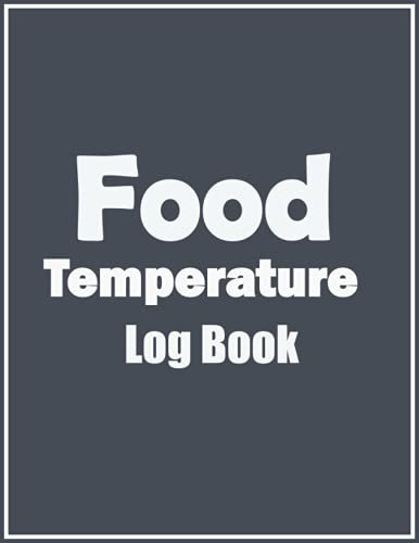 Food Temperature Log Book: Daily Temperature Record Sheet, Record Fridge Freezer or Baking Temperature, Perfect For Restaurants, Food Vendors, ... Bakers & Medicine Businesses and More
