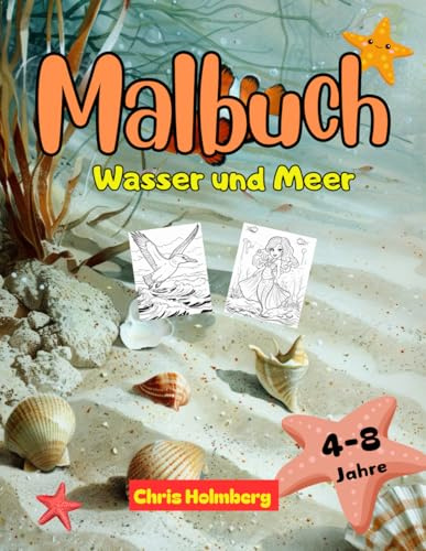 Malbuch Wasser und Meer: Malbuch für Kinder ab 6 Jahre als Geschenk im Kindergarten für Mädchen und Jungen