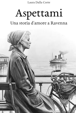 Aspettami.: Una storia d'amore a Ravenna