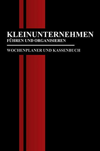 Kleinunternehmen Führen und Organisieren - Wochenplaner und Kassenbuch: Nützliches Kleinunternehmer Zubehör - Einnahmen Ausgaben Buch Kleingewerbe - Unternehmensgründung Geschenk - Kassenbuch A5 Monat