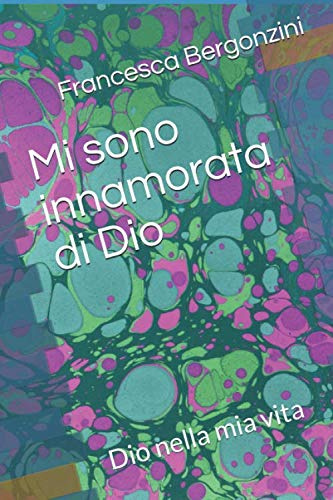 Mi sono innamorata di Dio: Dio nella mia vita