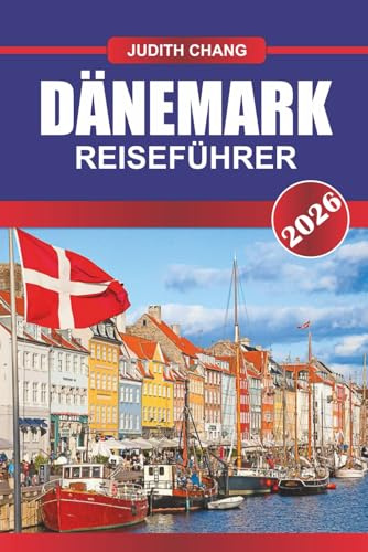 DÄNEMARK REISEFÜHRER 2026: Entdecken Sie die skandinavische Kultur, Fahrradrouten und die Geschichte der Wikinger in Nordeuropa