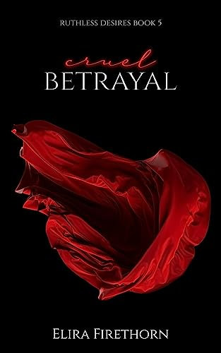 Cruel Betrayal: A Dark Why Choose Romance (Ruthless Desires Book 5)