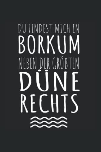 Du findest mich in Borkum neben der größten Düne rechts: Insel Borkum Notizbuch super Notizblock für Nordlichter und Seebären die im Strandkorb ... Skizzenbuch und Aufzeichnungen als Geschenk