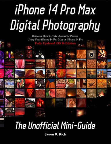 iPhone 14 Pro Max Digital Photography: The Unofficial Mini-Guide: Fully Updated iOS 16 Edition