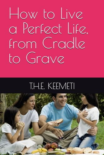 How to Live a Perfect Life, from Cradle to Grave