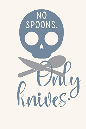 No Spoons. Only Knives; a notebook journey for Spoonies