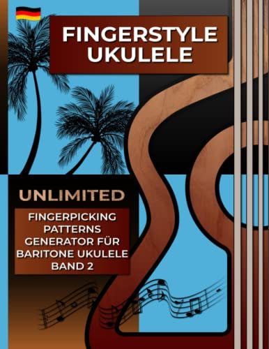Fingerstyle Ukulele. Unlimited Fingerpicking Patterns Generator für Baritone Ukulele. Band 2.: Der schnellste Weg, um in nur wenigen Sekunden ... Muster. Tabs und Noten. Deutsche Edition.