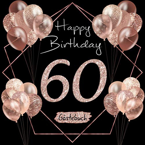 60 Happy Birthday: Gästebuch zum 60. Geburtstag I Schwarz und Rose Gold I Glitzer I 80 Seiten für 40 geschriebene Glückwünsche, Widmungen und Fotos I ... Geschenkidee I Geburtstagszubehör für Partys