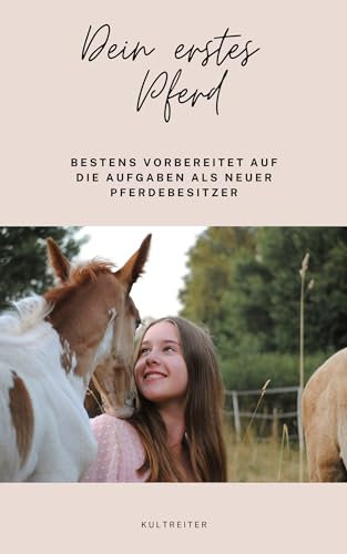 Dein erstes Pferd: Bestens vorbereitet auf die Aufgaben als neuer Pferdebesitzer