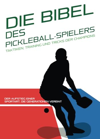 DIE BIBEL DES PICKLEBALL-SPIELERS: Taktiken, Training und Tricks der Champions.: Der Aufstieg einer Sportart, die Generationen vereint: Geschichte und ... Anleitungen, um Ihren Sport zu meistern)