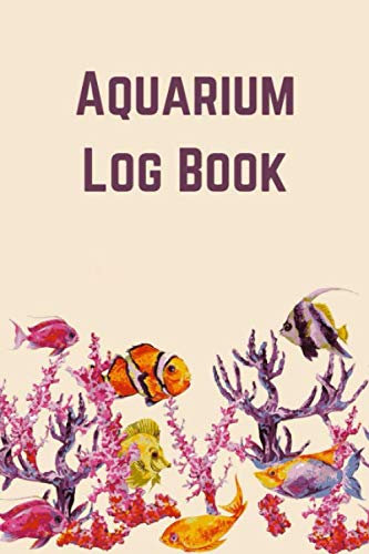 Aquarium Log Book: Fish Tank Care & Aquarium Maintenance Notebook & Home Fish Keeping Journal for Recording Water Testing, Changes & Overall Fish ... - Aquarium Lovers Gifts for Men Women & Kids
