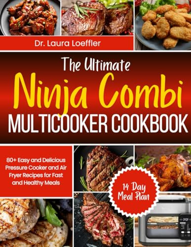 THE ULTIMATE NINJA COMBI MULTICOOKER COOKBOOK: 80+ Easy and Delicious Pressure Cooker and Air Fryer Recipes for Fast and Healthy Meals