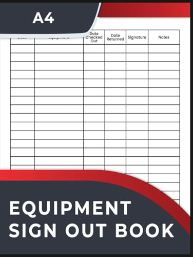 Equipment Sign Out Log book: Equipment Checkout Form Sheets To Help You Keep Track Of All Your Tools.