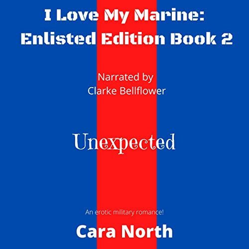 Unexpected: I Love My Marine: Enlisted Editon, Book 2