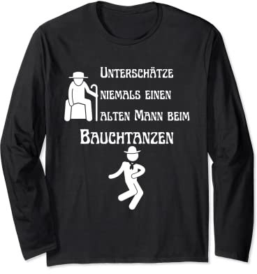 Unterschätze niemals einen alten Mann beim Bauchtanzen Hobby Langarmshirt