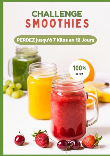CHALLENGE SMOOTHIES DETOX: Perte de poids jusqu'à 7 Kilos en 12 jours