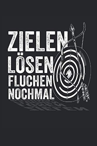Zielen Lösen Fluchen Nochmal: Bogenschießen Notizbuch - Toller linierter Notizblock für Bogenschützen - 120 linierte Seiten um Notizen fürs Training ... | Geschenk für den Bogensport Schützenverein.