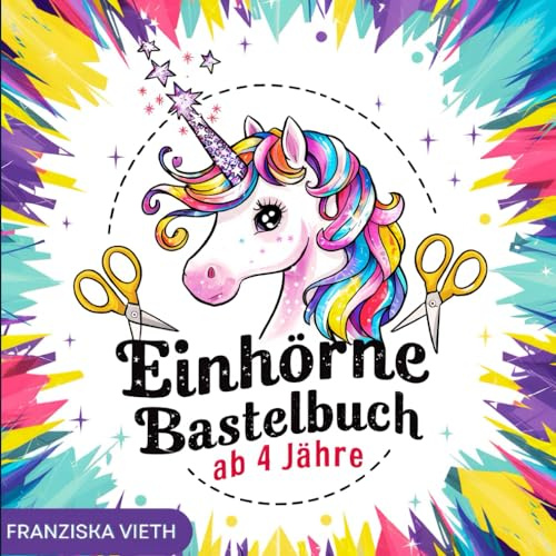 Einhorn Bastelbuch ab 4 Jahre: Malbuch und Basteln für Kinder, mit Einhorn | Lernen Färbung, Schneiden, Kleben, Malen und Basteln, in einem Buch | Das XXL-Vorschulbuch: Für Kinder Jungen und Mädchen