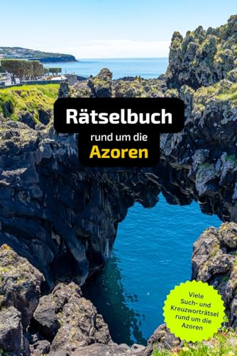 Rätselbuch rund um die Azoren: Tolles Geschenk für Azoren-Urlauber. Worträtsel und knifflige Herausforderungen in einem Kreuzworträtselheft.