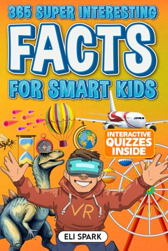 365 Super Interesting Facts for Smart Kids: Mind-Blowing Facts and Quizzes about History, Animals, Food, Ocean Life, Technology, World Records, and More (Mind-Blowing Facts for Curious Kids)