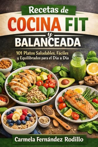Recetas de Cocina Fit y Balanceada: 101 Platos Saludables, Fáciles y Equilibrados para el Día a Día (Cocina Fácil en Casa)
