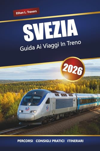 SVEZIA GUIDA AI VIAGGI IN TRENO 2026: Itinerari panoramici, destinazioni principali, mappe e itinerari pratici