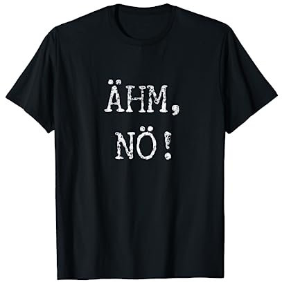 Ähm, Nö! - Spruch T-Shirt