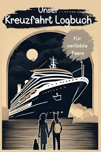 Unser Kreuzfahrt-Abenteuer - Ein romantisches Kreuzfahrt Logbuch für Paare: Dokumentieren Sie Ihre unvergesslichen Momente und bewahren Sie wertvolle Erinnerungen!