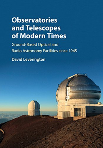 Observatories and Telescopes of Modern Times: Ground-Based Optical and Radio Astronomy Facilities since 1945