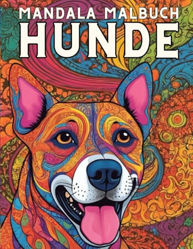 HUNDE Mandala Malbuch: Mein Hunde Mandala Malbuch, mehr 50 wunderschöne Hunde-Mandalas für, Das Erwachsenen-Malbuch zur Entspannung und Entfaltung der Kreativität