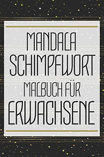 Mandala Schimpfwort Malbuch für Erwachsene: Malheft zur Stressbewältigung mit Schimpfwörtern - Anti-Stress Fluch-Malbuch zum Entspannen - ... - Lustiges, einzigartiges Geburtstagsgeschenk