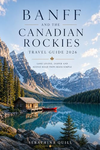 Banff and the Canadian Rockies Travel Guide 2026: Lake Louise, Jasper and Scenic Road Trips Made Simple