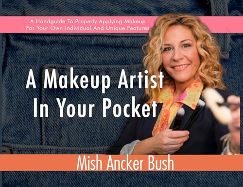 A Makeup Artist In Your Pocket: A Handguide To Properly Applying Makeup For Your Own Individual And Unique Features