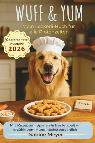 WUFF & YUM – Mein Leckerli-Buch für alle Pfotenzeiten: 70 gesunde Rezepte für jede Jahreszeit mit Schleck- und Backmatten, DIY-Ideen, Hundetricks, ... Senioren und Welpen, Nährwerttabelle
