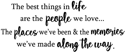 The Best Things in Life are The People We Love The Places We've Been and The Memories Vinyl Wall Decal Quotes Inspirational Sayings Wall Art Living Room Wall Stickers Home Decoration